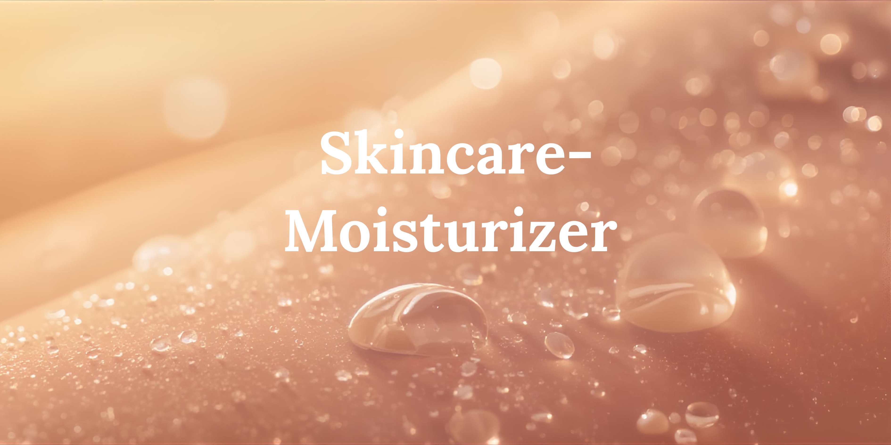 Skincare - Moisturizer